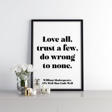 Load image into Gallery viewer, Shakespeare Quote - Love all, Trust a few, do wrong to none - All's well that ends well - book lover Print - Unframed print
