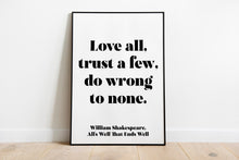 Load image into Gallery viewer, Shakespeare Quote - Love all, Trust a few, do wrong to none - All's well that ends well - book lover Print - Unframed print