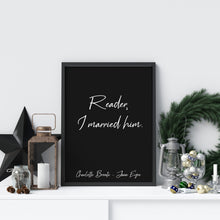 Load image into Gallery viewer, Charlotte Bronte Quote - Jane Eyre Reader, I married him - book lover Print for library decor love quote poster UNFRAMED