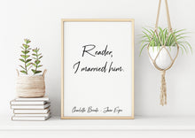 Load image into Gallery viewer, Charlotte Bronte Quote - Jane Eyre Reader, I married him - book lover Print for library decor love quote poster UNFRAMED