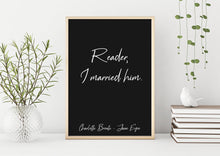 Load image into Gallery viewer, Charlotte Bronte Quote - Jane Eyre Reader, I married him - book lover Print for library decor love quote poster UNFRAMED