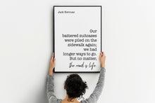 Load image into Gallery viewer, Jack Kerouac Quote - we had longer ways to go. But no matter, the road is life - travel Print for library office wall Art UNFRAMED