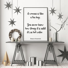Load image into Gallery viewer, Eleanor Roosevelt Print - A woman is like a tea bag; you never know how strong it is - Inspirational feminist art UNFRAMED