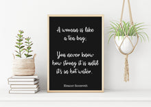 Load image into Gallery viewer, Eleanor Roosevelt Print - A woman is like a tea bag; you never know how strong it is - Inspirational feminist art UNFRAMED