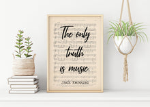 Load image into Gallery viewer, Jack Kerouac Music Quote - The only truth is music - Music poster- Sheet Music Art - Unframed print