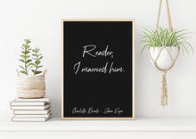 Load image into Gallery viewer, Charlotte Bronte Quote - Jane Eyre Reader, I married him - book lover Print for library decor love quote poster UNFRAMED