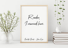 Load image into Gallery viewer, Charlotte Bronte Quote - Jane Eyre Reader, I married him - book lover Print for library decor love quote poster UNFRAMED