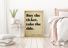 Load image into Gallery viewer, Hunter S Thompson - Buy the ticket, take the ride - literary print wall art Hunter Thompson UNFRAMED