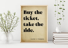 Load image into Gallery viewer, Hunter S Thompson - Buy the ticket, take the ride - literary print wall art Hunter Thompson UNFRAMED