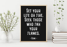 Load image into Gallery viewer, Rumi quote - Set your life on fire. Seek those who fan your flames - inspirational gift inspiring print Unframed poster dorm decor UNFRAMED