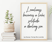 Load image into Gallery viewer, James Bond - Ian Fleming book quote - The Spy Who Loved Me - Loneliness becomes a lover, solitude a darling sin - Print for wall decor