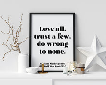 Load image into Gallery viewer, Shakespeare Quote - Love all, Trust a few, do wrong to none - All's well that ends well - book lover Print - Unframed print