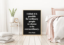 Load image into Gallery viewer, Elon Musk Print - I think it is possible for ordinary people to choose to be extraordinary print for Home, Inspirational Musk quote UNFRAMED
