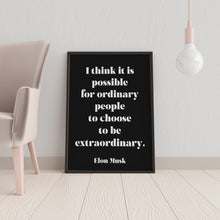 Load image into Gallery viewer, Elon Musk Print - I think it is possible for ordinary people to choose to be extraordinary print for Home, Inspirational Musk quote UNFRAMED