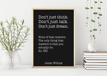 Load image into Gallery viewer, Jocko Willink Print - The only thing that matters is that you actually do - Inspirational poster - motivational podcast UNFRAMED