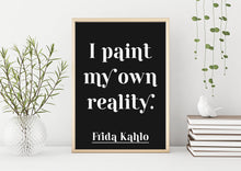 Load image into Gallery viewer, Frida Kahlo Print - I Paint My Own Reality - Frida Kahlo poster print - Artist Quote UNFRAMED