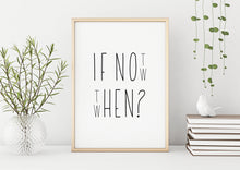 Load image into Gallery viewer, If not now then when Print Inspiration poster - Unframed inspirational print Home decor Office decor print Personal growth self love