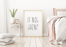 Load image into Gallery viewer, If not now then when Print Inspiration poster - Unframed inspirational print Home decor Office decor print Personal growth self love
