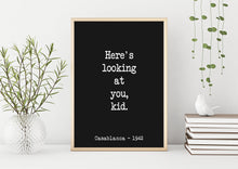 Load image into Gallery viewer, Casablanca Movie Quote, Michael Curtiz, Here's looking at you kid, Black and White Art Print for Home Decor, Minimalist Wall Art UNFRAMED