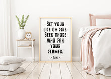 Load image into Gallery viewer, Rumi quote - Set your life on fire. Seek those who fan your flames - inspirational gift inspiring print Unframed poster dorm decor UNFRAMED