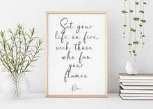 Load image into Gallery viewer, Rumi quote - Set your life on fire. Seek those who fan your flames - inspirational gift inspiring print Unframed poster dorm decor UNFRAMED