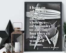 Load image into Gallery viewer, Hunter S Thompson - I hate to advocate... they've always worked for me - literary print wall art Hunter Thompson UNFRAMED