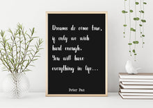 Load image into Gallery viewer, Peter Pan Print - Dreams do come true, if only we wish hard enough You will have everything in life