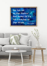 Load image into Gallery viewer, Oscar Wilde Print - We are all in the gutter, Looking at the stars - Unframed inspirational print for Home, Inspirational Wilde quote