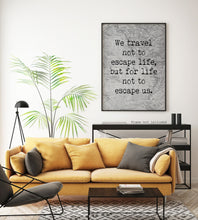 Load image into Gallery viewer, We Travel Not To Escape Life But For Life Not To Escape Us - Unframed Travel Poster for Home - Vintage map Black and White Monochrome