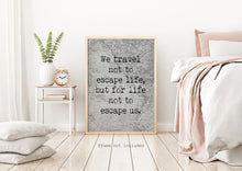 Load image into Gallery viewer, We Travel Not To Escape Life But For Life Not To Escape Us - Unframed Travel Poster for Home - Vintage map Black and White Monochrome