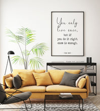 Load image into Gallery viewer, Mae West quote Print - You only live once, but if you do it right, once is enough - Unframed wall art print for Home YOLO print UNFRAMED