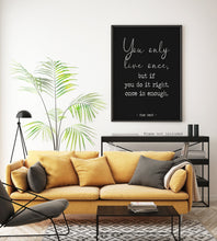 Load image into Gallery viewer, Mae West quote Print - You only live once, but if you do it right, once is enough - Unframed wall art print for Home YOLO print UNFRAMED