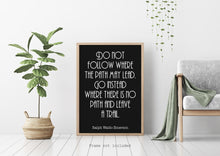 Load image into Gallery viewer, Travel Poster Ralph Waldo Emerson Quote - Do not follow where the path may lead - travel Print for library office Art travel decor UNFRAMED
