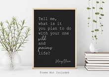 Load image into Gallery viewer, Tell me what is it you plan to do with your one wild and precious life? Bedroom Wall decor or office Wall decor UNFRAMED