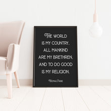Load image into Gallery viewer, Thomas Paine quote - The world is my country, all mankind are my brethren, and to do good is my religion - Office Wall art - UNFRAMED