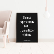 Load image into Gallery viewer, The Office Quote - I'm not superstitious, but I am a little stitious - Michael Scott quote poster UNFRAMED