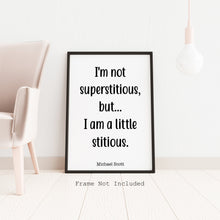 Load image into Gallery viewer, The Office Quote - I'm not superstitious, but I am a little stitious - Michael Scott quote poster UNFRAMED