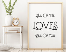 Load image into Gallery viewer, All Of Me Loves All Of You - Music Print bedroom wall decor - Romantic Print - UNFRAMED