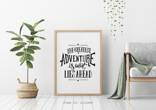 Load image into Gallery viewer, The Greatest Adventure is What Lies Ahead - UNFRAMED Travel Poster for Home - Black and White Travel wall art - Adventure wall art