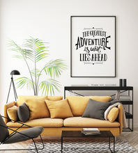 Load image into Gallery viewer, The Greatest Adventure is What Lies Ahead - UNFRAMED Travel Poster for Home - Black and White Travel wall art - Adventure wall art