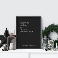 Load image into Gallery viewer, Cool Hand Luke Movie Quote, What we have here is failure to communicate, Black and White Art Print for Movie wall art, Movie Quite Wall Art