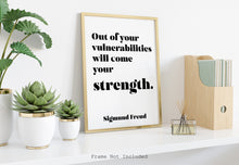 Load image into Gallery viewer, Sigmund Freud quote - Out of your vulnerabilities will come your strength - psychology wall art - office decor - unframed print