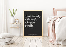 Load image into Gallery viewer, Anthony Bourdain Print - Drink heavily with locals whenever possible - Unframed inspirational print for Home, Inspirational bourdain quote