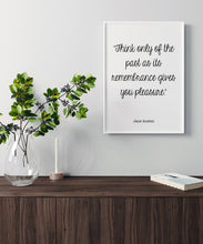 Load image into Gallery viewer, Jane Austen Quote - Pride and prejudice Think only of the past as its remembrance gives