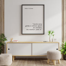 Load image into Gallery viewer, Robin Williams Print - You’re only given a little spark of madness. You mustn’t lose it. - Inspirational Robin Williams quote UNFRAMED