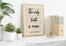 Load image into Gallery viewer, Jack Kerouac Music Quote - The only truth is music - Music poster- Sheet Music Art - Unframed print
