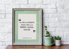 Load image into Gallery viewer, The Breakfast Club Movie Quote - We're all pretty bizarre. Some of us are just better at hiding it, that's all. Black and White Art Print