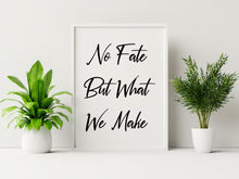 Load image into Gallery viewer, Terminator Quote print, No fate but what we make, Black and White Art Print for Home Decor, Minimalist Wall Art movie quote UNFRAMED