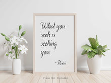 Load image into Gallery viewer, Rumi quote - What you seek is seeking you - Inspirational Wall art UNFRAMED