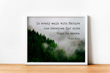 Load image into Gallery viewer, John Muir Quote - In every walk with Nature one receives far more than he seeks - Unframed print